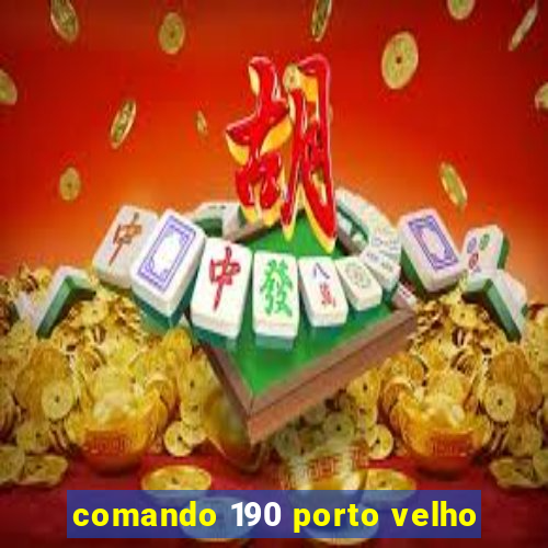 comando 190 porto velho